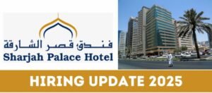Sharjah Palace Hotel Careers 2025: Dates, Venues, and Key Details